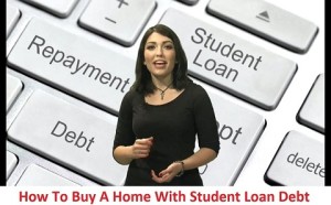 How to buy a home with student loan debt