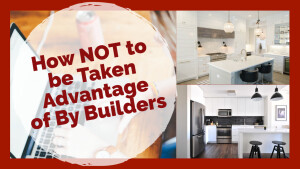 How NOT to be Taken advantage of By New Home Builders