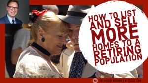 How to List and Sell More Homes to a Retiring Population Reverse Mortgage Webinar