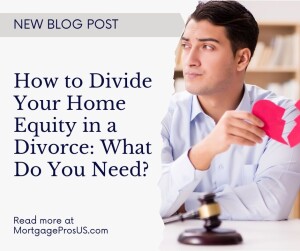 How to Divide Your Home Equity in a Divorce What Do You Need