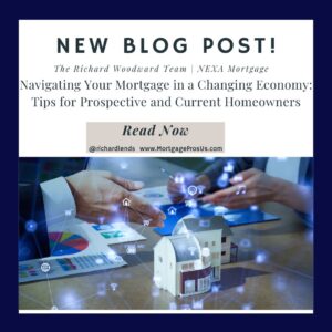 Navigating Your Mortgage in a Changing Economy: Tips for Prospective and Current Homeowners